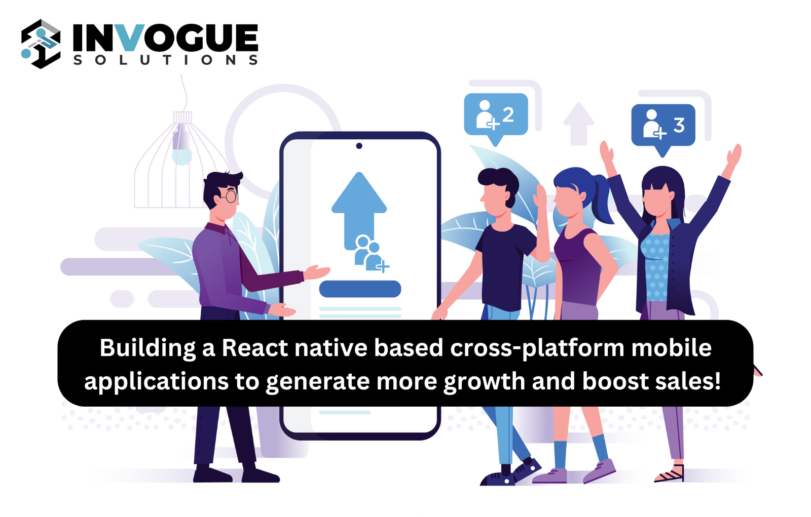 Building a React native based cross-platform mobile applications to generate more growth and boost sales!