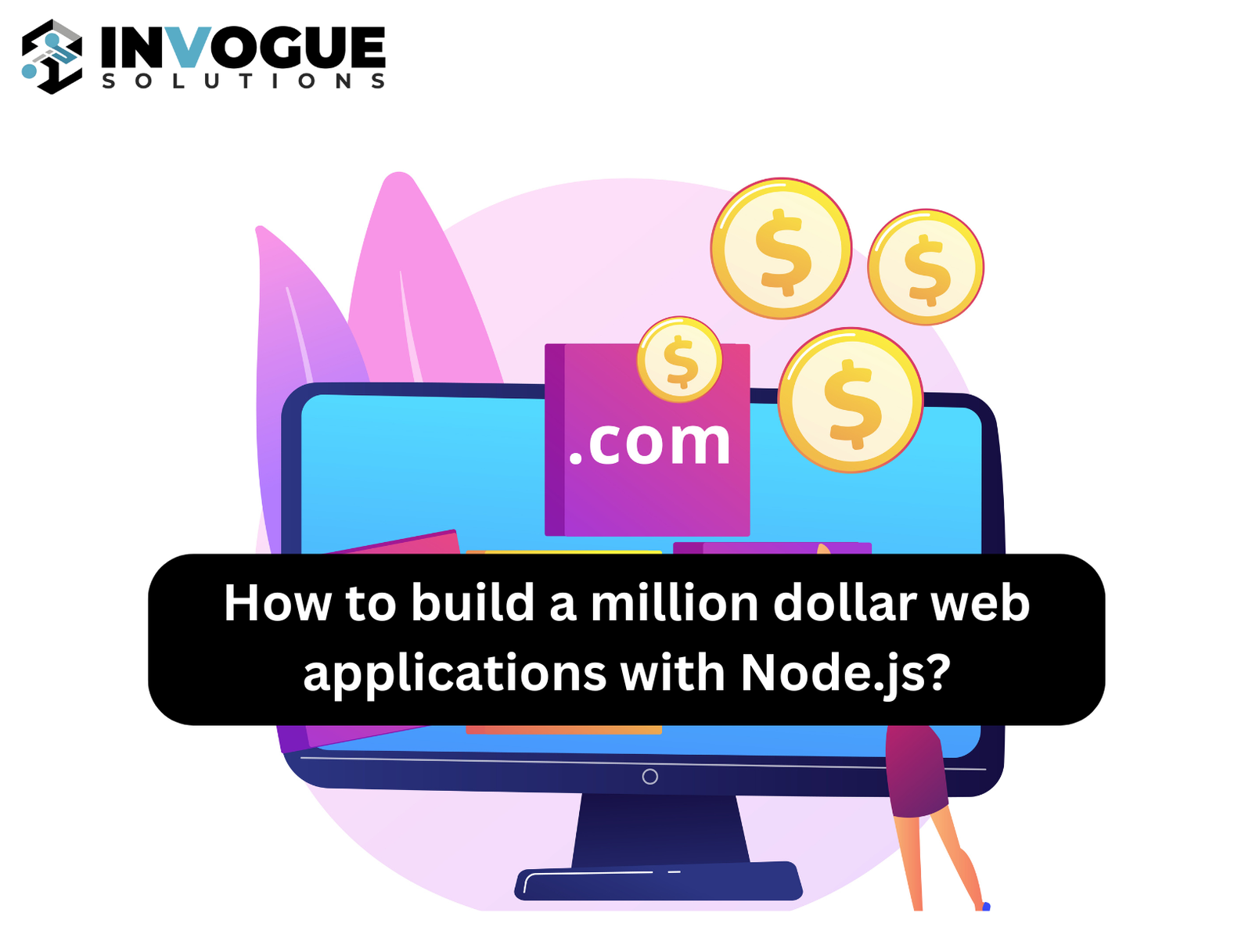 How to build a million dollar web applications with Node.js