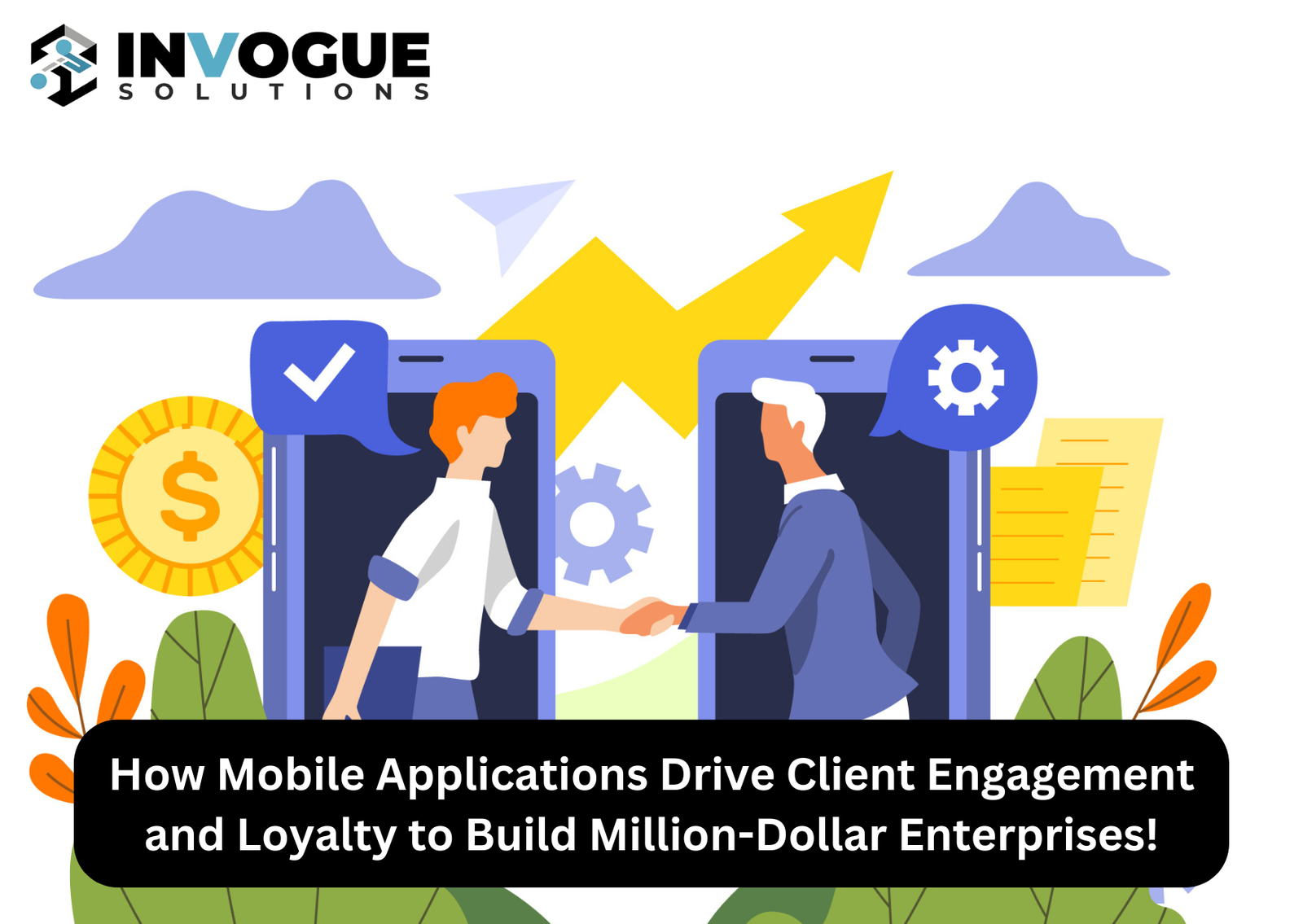 How Mobile Applications Drive Client Engagement and Loyalty to Build Million-Dollar Enterprises.