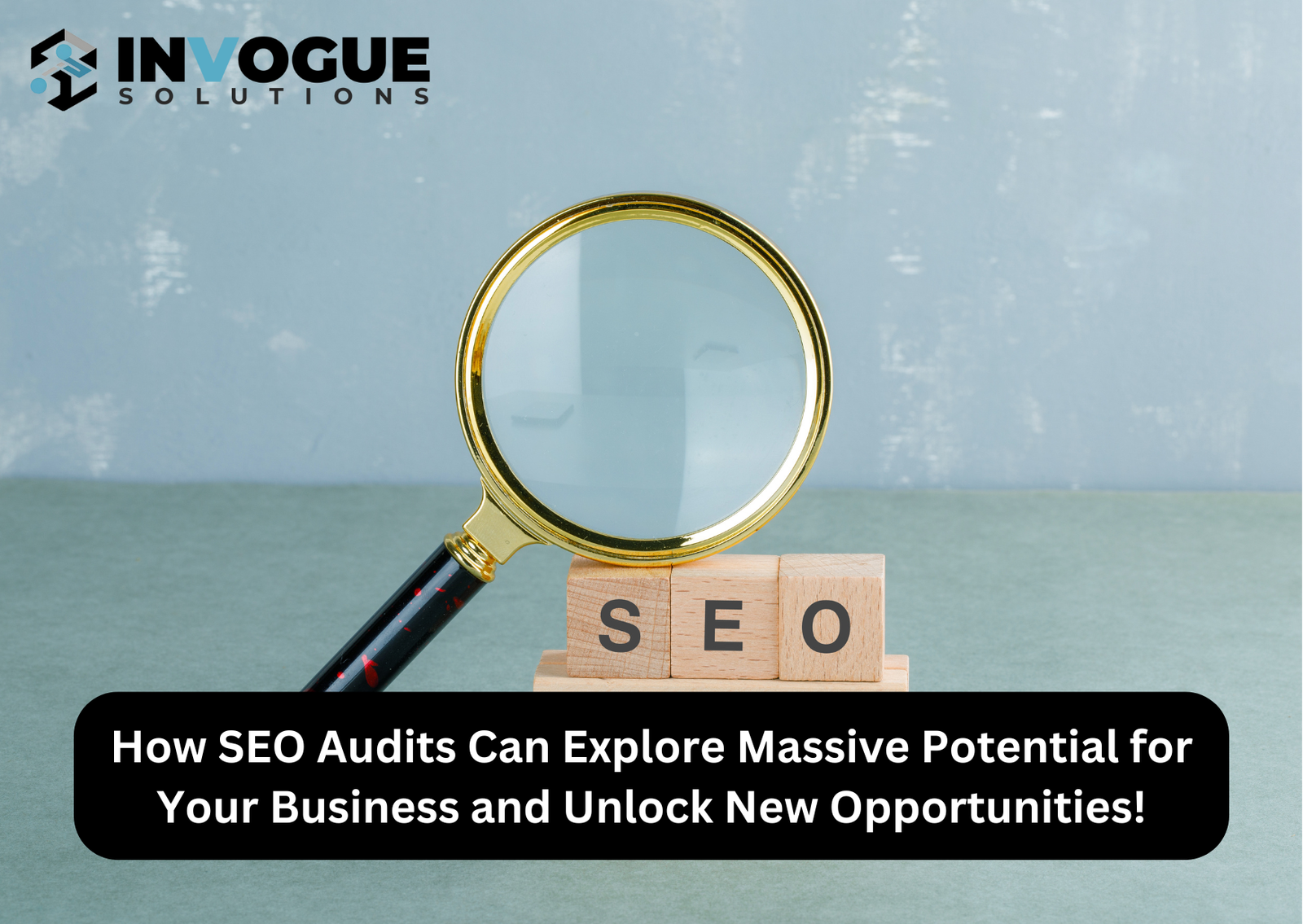 How SEO Audits Can Explore Massive Potential for Your Business and Unlock New Opportunities.